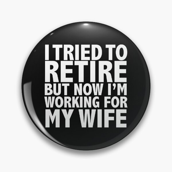 Item preview, Tried to retire by working for my wife Retiree Retirement Gift Pension designed and sold by losttribe.
