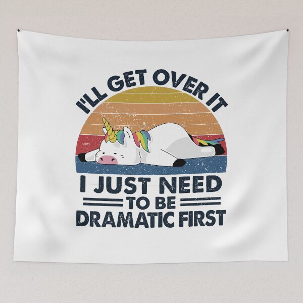 Item preview, I'll Get Over It I Just Need To Be Dramatic designed and sold by dreamy11.