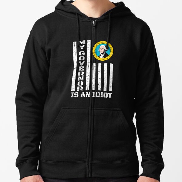 My Governor Is An Idiot Washington State Zipped Hoodie
