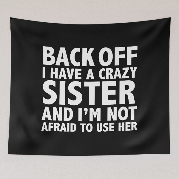 Item preview, Back off I have a crazy sister and not afraid to use her designed and sold by losttribe.