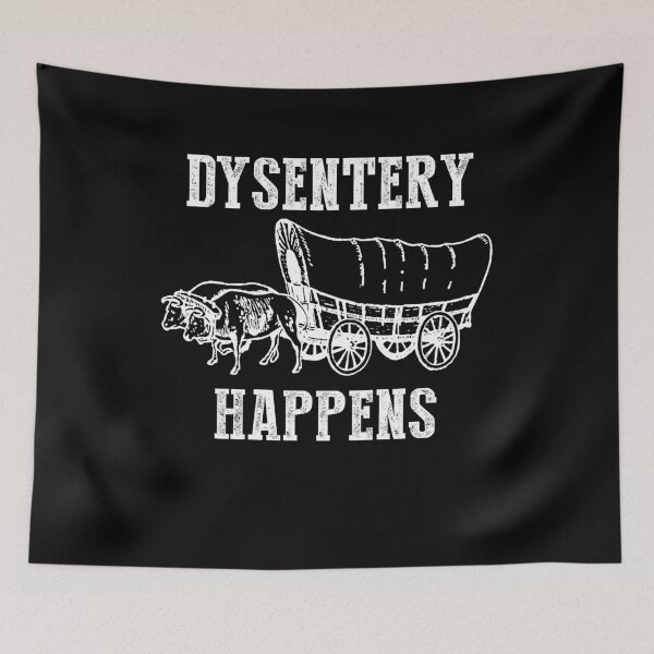 Item preview, Dysentery Happens designed and sold by dreamy11.