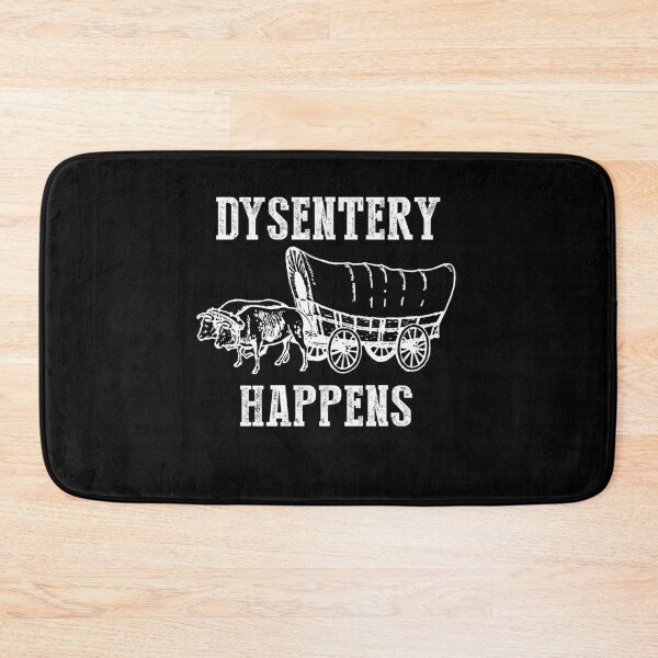 Item preview, Dysentery Happens designed and sold by dreamy11.