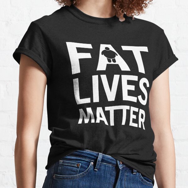 Fat Lives Matter. 3xl shirt, 4xl shirt, 5xl, 6xl' Men's T-Shirt