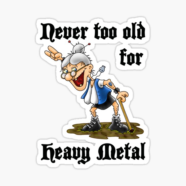 Never too old for Heavy Metal Sticker