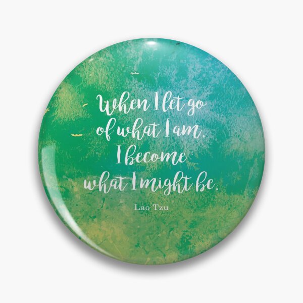 Item preview, When I let go of what I am, I become what I might be. Lao Tzu designed and sold by StudioCitrine.