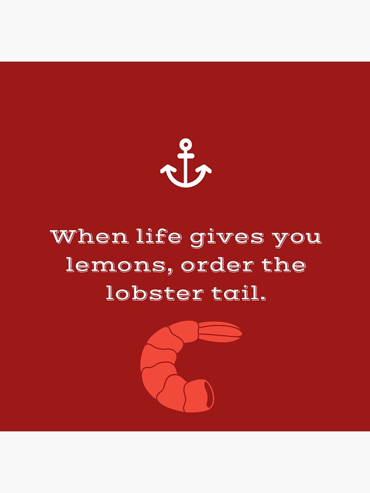 "When life gives you lemons, order the lobster tail." Sticker by sno