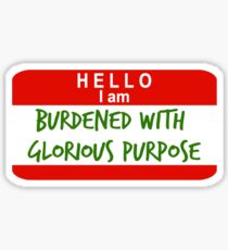 Hello, I Am Burdened With Glorious Purpose Sticker