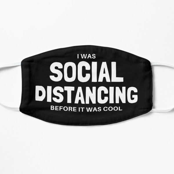 I Was Social Distancing Before It Was Cool Flat Mask