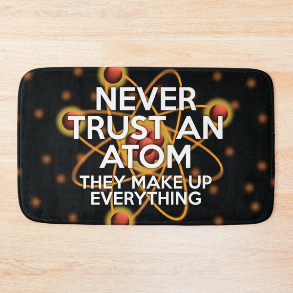 Item preview, NEVER TRUST AN ATOM Funny Cool Science Quote designed and sold by theimagezone.