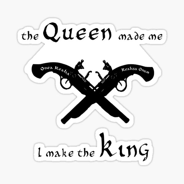 I make the king the queen made me Sticker