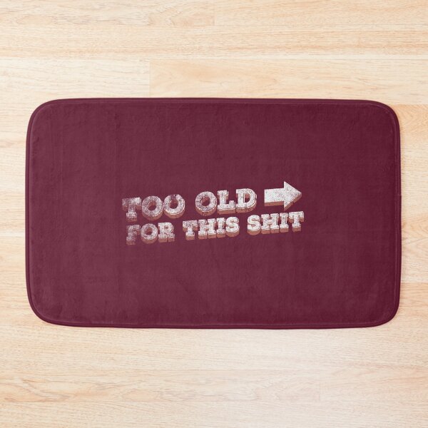 Item preview, Too Old For This Sh*t designed and sold by parazitgoodz.