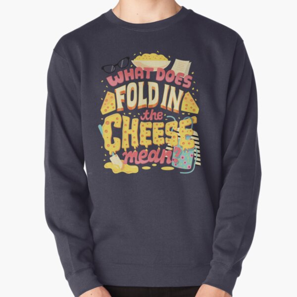 Fold in the cheese Pullover Sweatshirt
