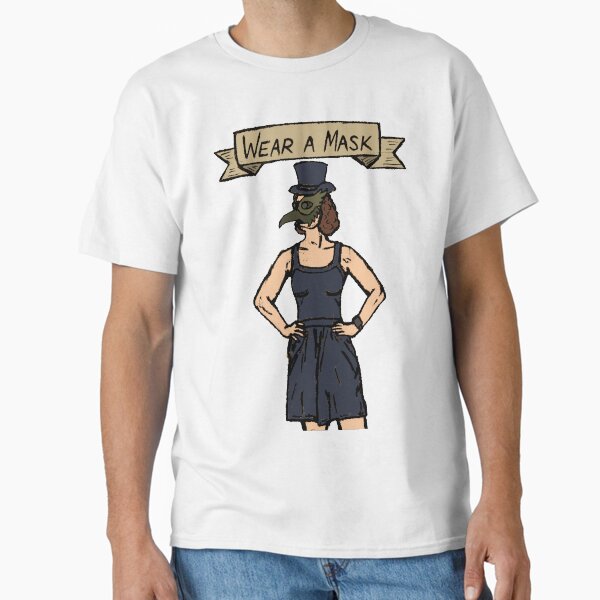 In the Covid-19 Era, the Plague Doctor asks you to Wear a Mask Classic T-Shirt