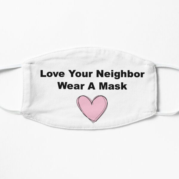 Love Your Neighbor Wear A Mask Flat Mask