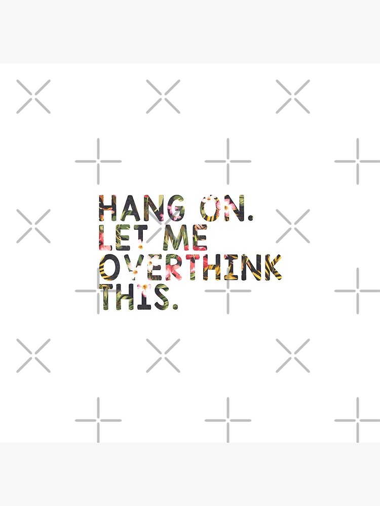 Overthinking Quotes: Hang On Let Me Overthink This by drakouv