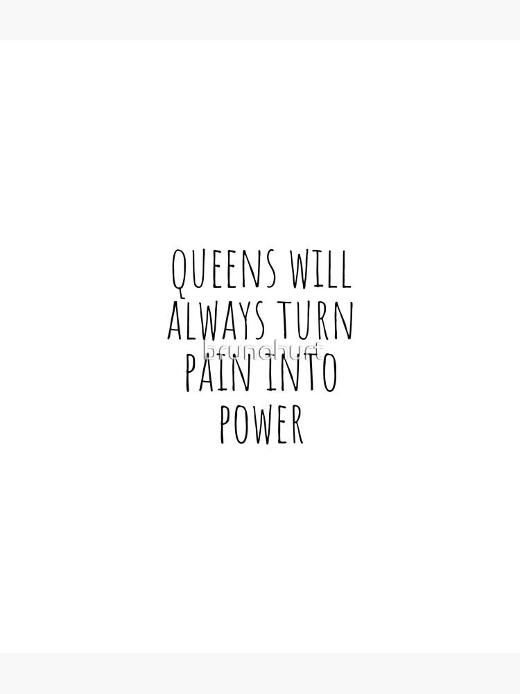 A queen will always turn pain into power. – popular America's best pics and  videos on the site