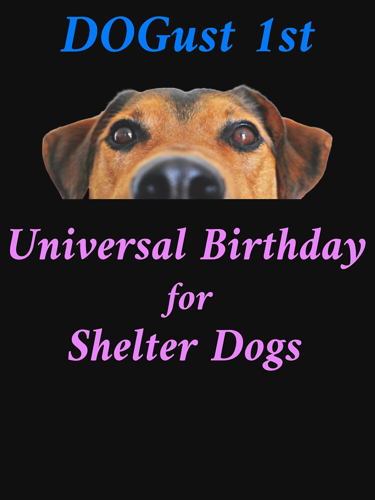 "Dogust (August) 1st, Universal Birthday for Shelter Dogs" T-shirt by