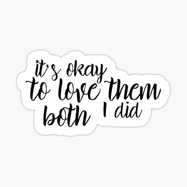 it's okay to love them both i did shirt