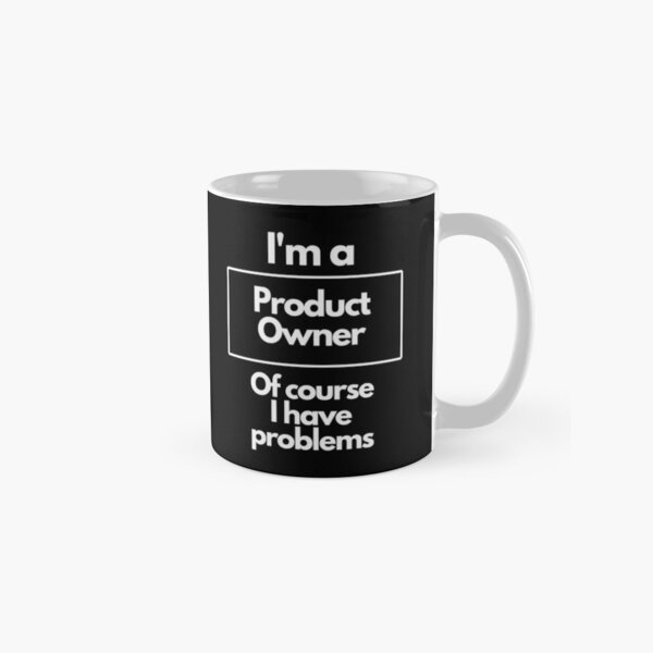 Item preview, Product Owner Ofcourse I Have Problems  designed and sold by BalfrogClothing.