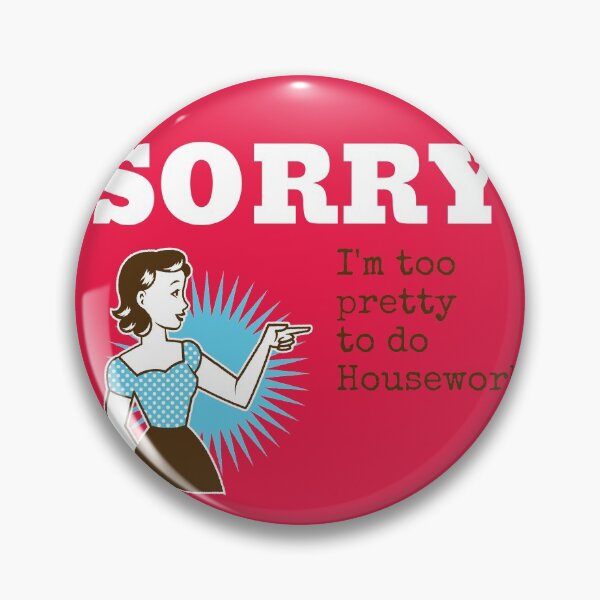 Item preview, Sorry I am too Pretty to do Housework designed and sold by domdjs4239.