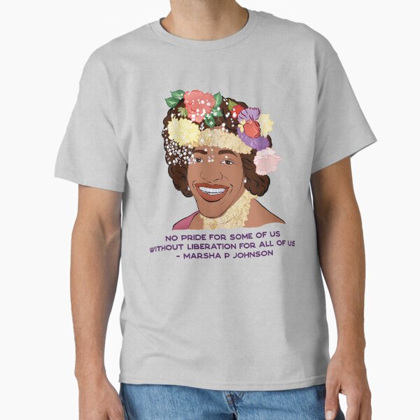 Marsha P Johnson: No Pride For Some Of Us Without Liberation For All Of Us Classic T-Shirt