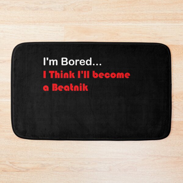 Item preview, I'm Bored...I Think I'll become a Beatnik designed and sold by TheDevilStore.