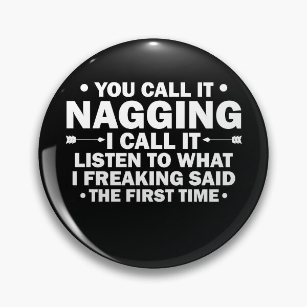Item preview, You Call It Nagging I Call It Listen to What I Freaking Said Funny designed and sold by TheMattDesigns.