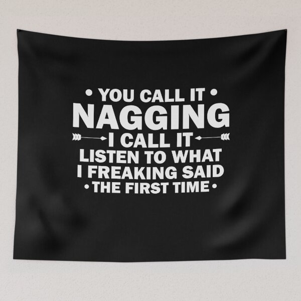 Item preview, You Call It Nagging I Call It Listen to What I Freaking Said Funny designed and sold by TheMattDesigns.