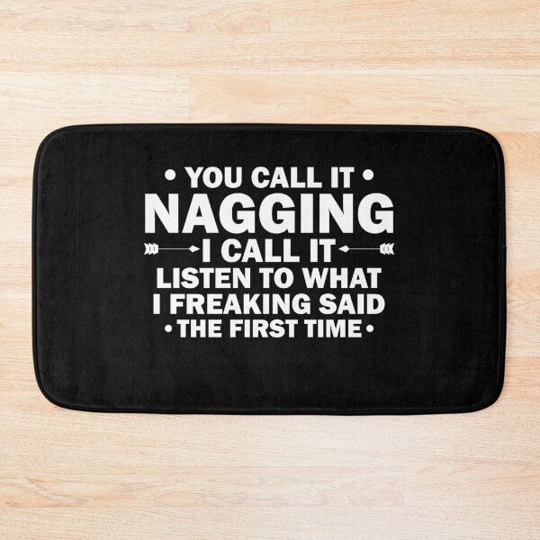 Item preview, You Call It Nagging I Call It Listen to What I Freaking Said Funny designed and sold by TheMattDesigns.