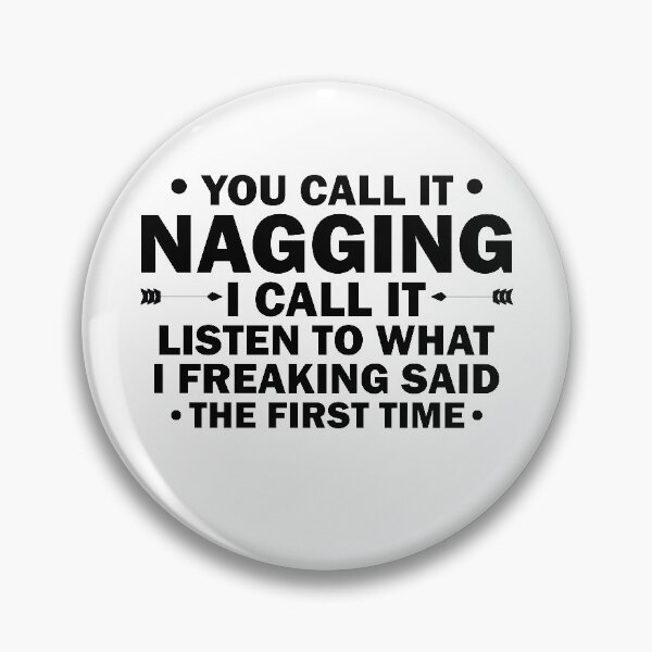 Item preview, You Call It Nagging I Call It Listen to What I Freaking Said Funny designed and sold by TheMattDesigns.