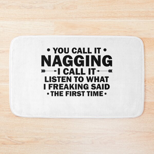 Item preview, You Call It Nagging I Call It Listen to What I Freaking Said Funny designed and sold by TheMattDesigns.