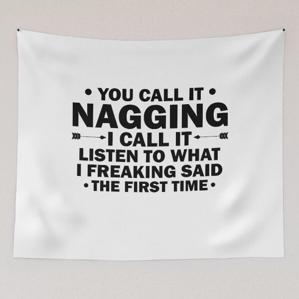 Item preview, You Call It Nagging I Call It Listen to What I Freaking Said Funny designed and sold by TheMattDesigns.