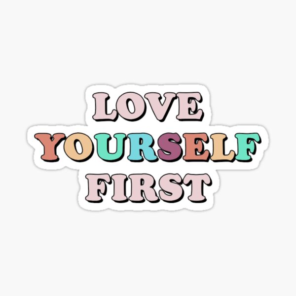 love yourself first sticker by baddiedesigns redbubble