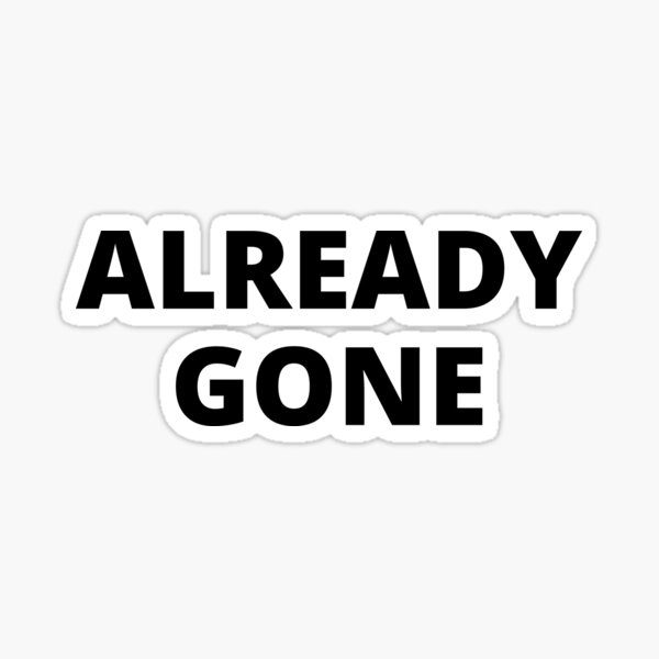 Already Gone Sticker