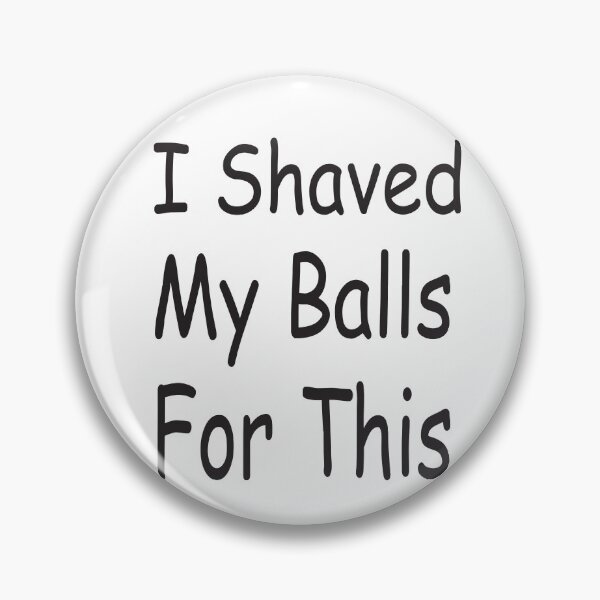 Item preview, I Shaved My Balls For This designed and sold by camelia khaled.