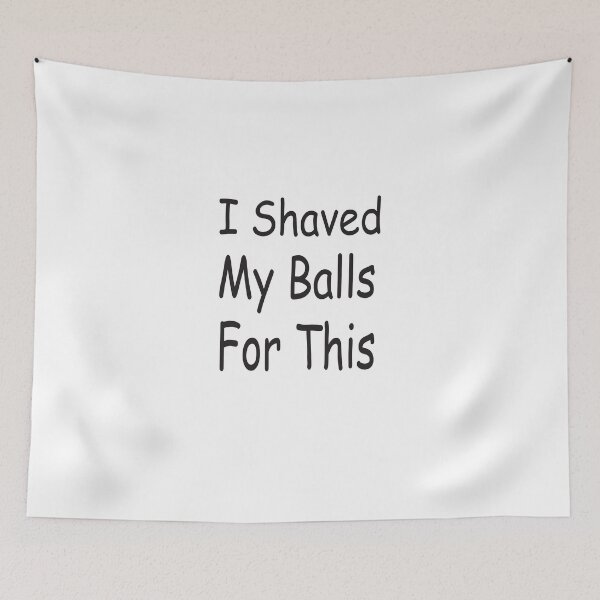 Item preview, I Shaved My Balls For This designed and sold by camelia khaled.