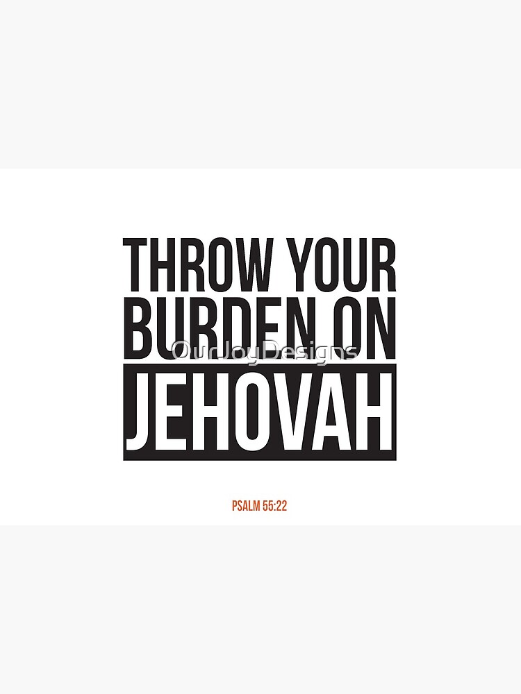 Throw Your Burden On Jehovah - Psalm 55:22 by OurJoyDesigns