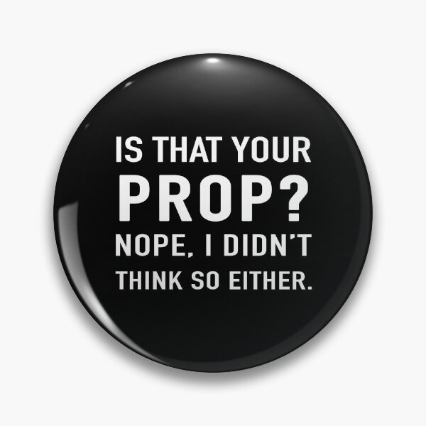 Item preview, Is that your prop? Nope, I didn't think so either gift designed and sold by Stageystuff.