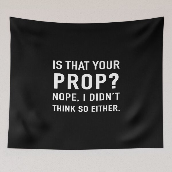 Item preview, Is that your prop? Nope, I didn't think so either gift designed and sold by Stageystuff.