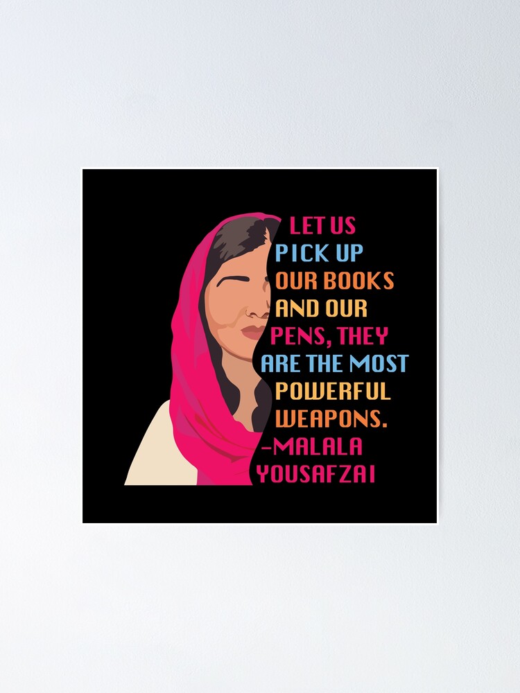 Malala Yousafzai Quote Let Us Pick Up Our Books And Pens Poster By Melinarae Redbubble