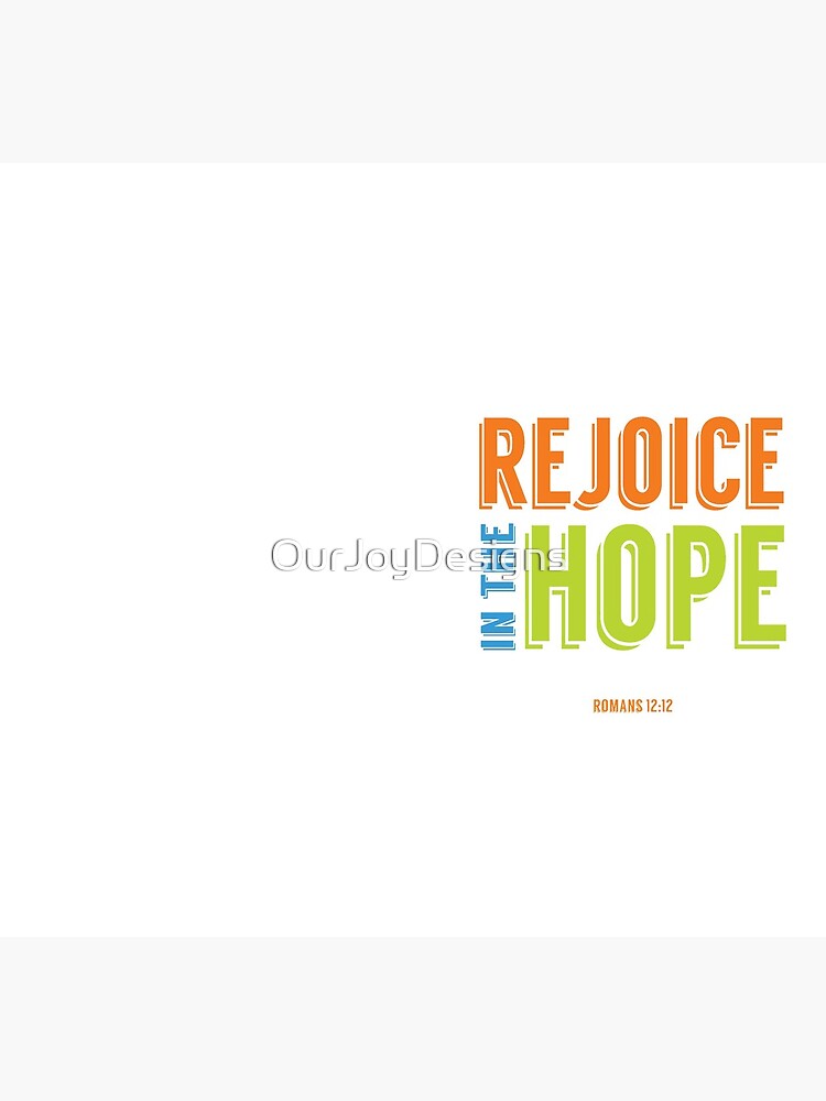 Rejoice in the Hope - Romans 12:12 by OurJoyDesigns