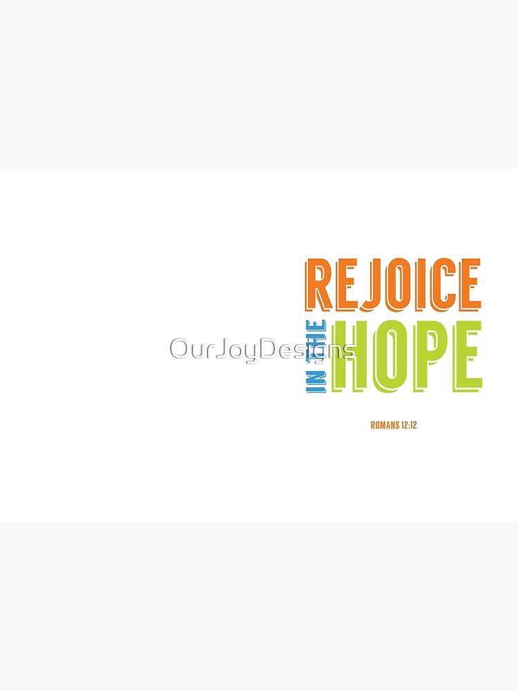 Rejoice in the Hope - Romans 12:12 by OurJoyDesigns