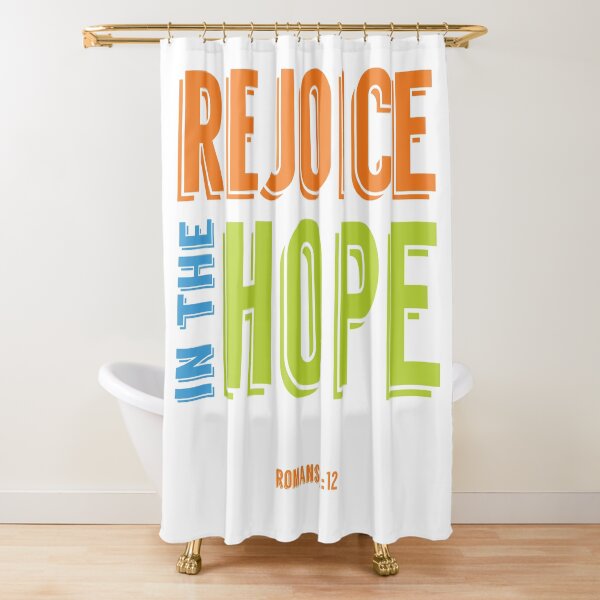 Rejoice in the Hope - Romans 12:12 Shower Curtain