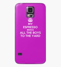 My espresso brings all the boys to the yard Case/Skin for Samsung Galaxy