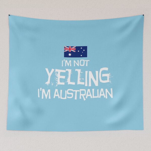 Item preview, I'm not yelling, I'm Australian  With the flag of Australia designed and sold by obedtheartist.