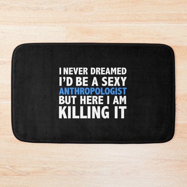 Item preview, Never dreamt I'd be Sexy Anthropologist but Killing it Anthropology Graduation designed and sold by losttribe.