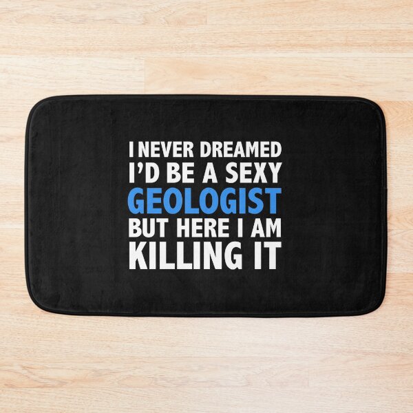 Item preview, Never dreamt I'd be Sexy Geologist but Killing it Geology Graduation designed and sold by losttribe.