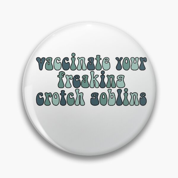 Item preview, Vaccinate Your Freaking Crotch Goblins designed and sold by Cass ..