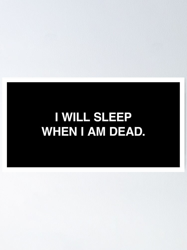Je Dormirai Quand Je Serai Mort Citation Poster « Je dormirai quand je serai mort. », par lumographica | Redbubble