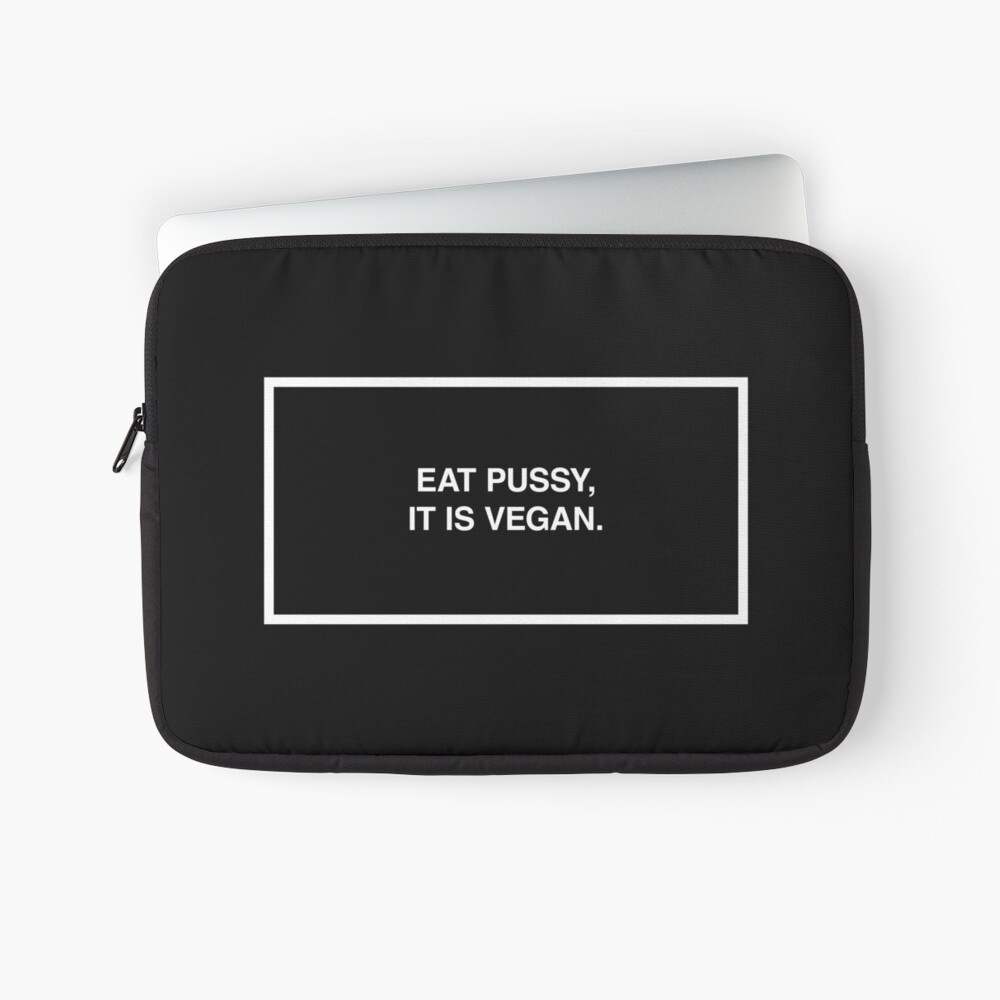 Eat pussy, it's vegan. Laptop Sleeve for Sale by lumographica | Redbubble